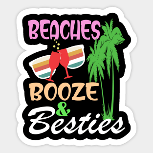 beaches Booze and Besties shirt Sticker